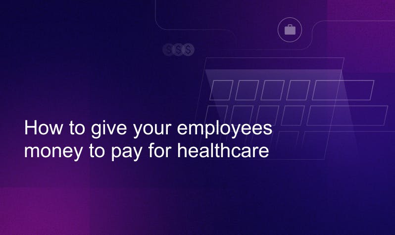 give-your-employees-money-to-pay-for-healthcare
